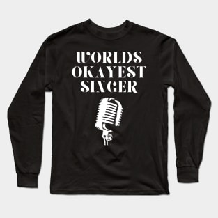 World okayest singer Long Sleeve T-Shirt